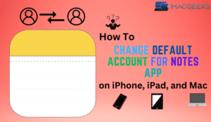 How to change default account for Notes app on iPhone & Mac